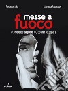 Messe a fuoco. Storie e battaglie di 40 donne fotografe. E-book. Formato EPUB ebook