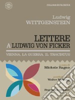 Lettere a Ludwig von Ficker. Vienna, la guerra, il Tractatus. E-book. Formato EPUB ebook