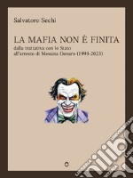 La mafia non è finita. Dalla trattativa con lo Stato all&apos;arresto di Messina Denaro (1993-2023). E-book. Formato EPUB ebook