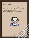 La mafia non è finita. Dalla trattativa con lo Stato all'arresto di Messina Denaro (1993-2023). E-book. Formato EPUB ebook di Salvatore Sechi