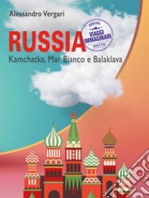 Russia. Kamchatka, Mar Bianco e Balaklava. E-book. Formato EPUB ebook di Alessandro Vergari