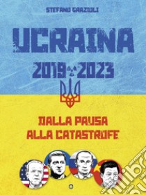 Ucraina 2019-2023. Dalla pausa alla catastrofe. E-book. Formato EPUB ebook di Stefano Grazioli