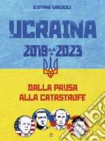 Ucraina 2019-2023. Dalla pausa alla catastrofe. E-book. Formato EPUB