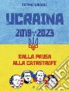 Ucraina 2019-2023. Dalla pausa alla catastrofe. E-book. Formato EPUB ebook di Stefano Grazioli