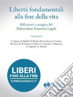 Libertà fondamentali alla fine della vita. Riflessioni a margine del Referendum Eutanasia Legale. Volume B. E-book. Formato EPUB ebook