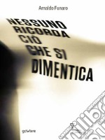 Nessuno ricorda ciò che si dimentica. E-book. Formato EPUB