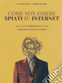 Come non essere spiati su InternetManuale OSINT per tutti. E-book. Formato EPUB ebook
