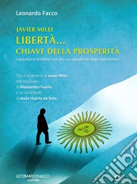 Javier Milei. Libertà... Chiave della prosperità. E-book. Formato EPUB ebook