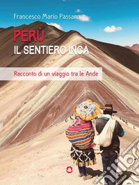 Perù. Il sentiero IncaRacconto di un viaggio tra le Ande. E-book. Formato EPUB ebook