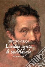 L'eredità segreta di Michelangeloromanzo. E-book. Formato EPUB