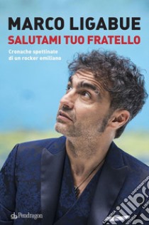 Salutami tuo fratello. E-book. Formato EPUB ebook di Marco Ligabue