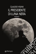 Il presidente di Luna neraromanzo. E-book. Formato EPUB ebook