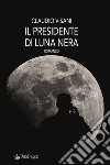 Il presidente di Luna neraromanzo. E-book. Formato EPUB ebook di Claudio Visani