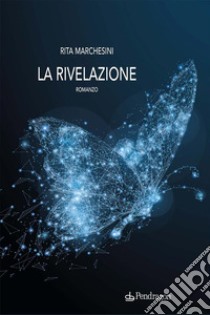 La rivelazioneromanzo. E-book. Formato EPUB ebook di Rita Marchesini