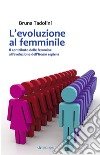 L'evoluzione al femminileIl contributo delle femmine all’evoluzione dell’Homo sapiens. E-book. Formato EPUB ebook di Bruna Tadolini