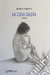 La cosa giustaRomanzo. E-book. Formato EPUB ebook di Donatella Pazzelli