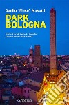 Dark BolognaStorie di turisti, taglieri e tragedie between Venice and Florence. E-book. Formato EPUB ebook