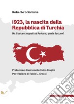 1923, la nascita della Repubblica di Turchia: Da Costantinopoli ad Ankara, quale futuro?. E-book. Formato EPUB ebook