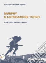 Murphy e l’operazione Torch: Prefazione di Alessandro Vagnini. E-book. Formato EPUB