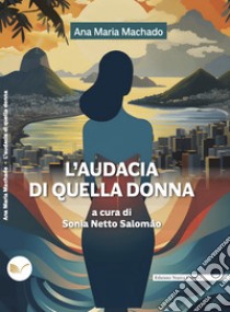 L'audacia di quella donna. E-book. Formato EPUB ebook di Ana Maria Machado