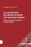 Le eccellenze del Made in Italy nel mercato cinese: Nuovi modelli di business e sfide digitali. E-book. Formato EPUB ebook di Donatella Radicchi