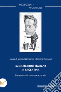 La migrazione italiana in Argentina: Professionisti, maestranze, storie. E-book. Formato EPUB ebook di Simonetta Ciranna