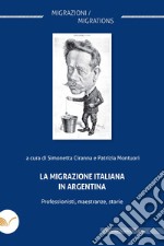 La migrazione italiana in Argentina: Professionisti, maestranze, storie. E-book. Formato EPUB