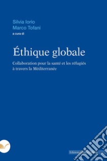 Éthique globale: Collaboration pour la santé et les réfugiés à travers la Méditerranée. E-book. Formato EPUB ebook di Silvia Iorio