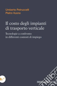 Il costo degli impianti di trasporto verticale: Tecnologie a confronto in differenti contesti di impiego. E-book. Formato PDF ebook