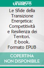 Le Sfide della Transizione Energetica: Competitività e Resilienza dei Territori. E-book. Formato EPUB ebook