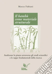 Il bambù come materiale strutturale: Analizzare la pianta attraverso gli studi scientifici e le tappe fondamentali della ricerca. E-book. Formato EPUB ebook