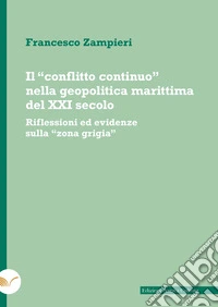 Il "conflitto continuo" nella geopolitica marittima del XXI secolo: Riflessioni ed evidenze sulla "zona grigia". E-book. Formato EPUB ebook