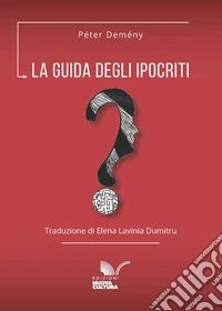 La guida degli ipocriti: di Péter Demény. E-book. Formato EPUB ebook