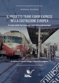 Il progetto Trans Europ Express nella costruzione europea (1957-1987): Il ruolo delle ferrovie nel connettere gli europei. E-book. Formato EPUB ebook