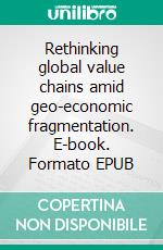 Rethinking global value chains amid geo-economic fragmentation. E-book. Formato EPUB ebook
