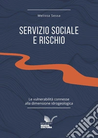 Servizio sociale e rischio: Le vulnerabilità connesse alla dimensione idrogeologica. E-book. Formato EPUB ebook