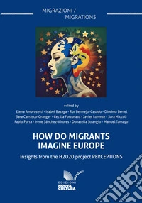 How do migrants imagine Europe: Insights from the H2020 project PERCEPTIONS. E-book. Formato EPUB ebook