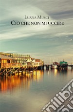 Ciò che non mi uccide. E-book. Formato EPUB ebook