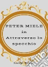 PETER MIELE in Attraverso lo specchio. E-book. Formato EPUB ebook di Luigi Rizzo
