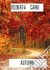 Autumn. E-book. Formato EPUB ebook di Roberta Canu