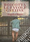 Boicotta Le Favole Cattive. E-book. Formato EPUB ebook di Angelica Manzi