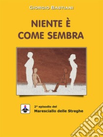 Niente è come sembra. E-book. Formato Mobipocket ebook di Giorgio Bastiani