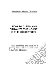 How to clean and organize the house in the XXI century. E-book. Formato EPUB ebook