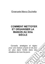 Comment nettoyer et organiser la maison au 21ème siècle. E-book. Formato EPUB ebook