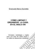 Cómo limpiar y organizar la casa en el siglo XXI. E-book. Formato EPUB ebook