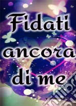 Fidati Ancora Di Me(Volume Tre). E-book. Formato EPUB ebook