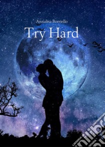 Try Hard. E-book. Formato EPUB ebook di Annalisa Borriello