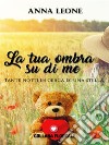 La tua ombra su di me (Floreale). E-book. Formato EPUB ebook di Anna Leone