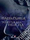 Tu sei la mia felicità (Floreale)Vol. III Felice perché ho te. E-book. Formato EPUB ebook di Hazel Pearce