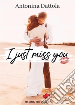 I just miss you (Un cuore per capello). E-book. Formato EPUB ebook